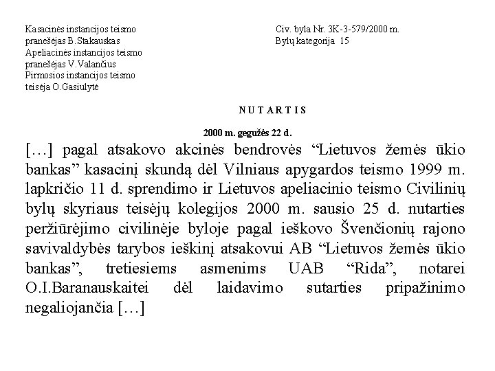 Kasacinės instancijos teismo pranešėjas B. Stakauskas Apeliacinės instancijos teismo pranešėjas V. Valančius Pirmosios instancijos