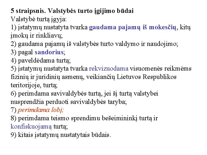 5 straipsnis. Valstybės turto įgijimo būdai Valstybė turtą įgyja: 1) įstatymų nustatyta tvarka gaudama