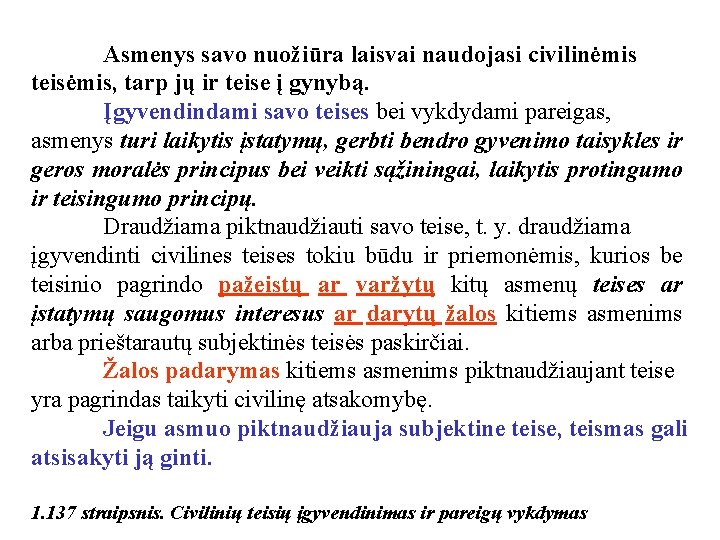 Asmenys savo nuožiūra laisvai naudojasi civilinėmis teisėmis, tarp jų ir teise į gynybą. Įgyvendindami