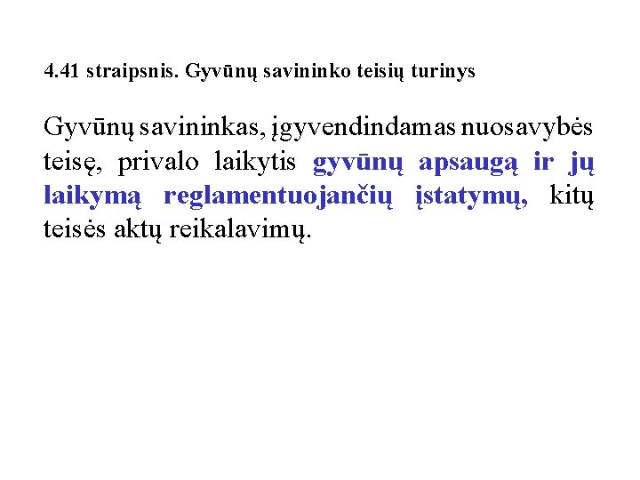 4. 41 straipsnis. Gyvūnų savininko teisių turinys Gyvūnų savininkas, įgyvendindamas nuosavybės teisę, privalo laikytis