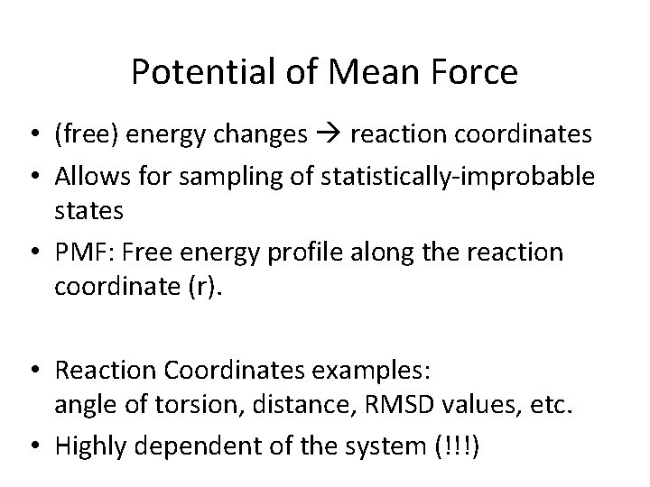 Potential of Mean Force • (free) energy changes reaction coordinates • Allows for sampling