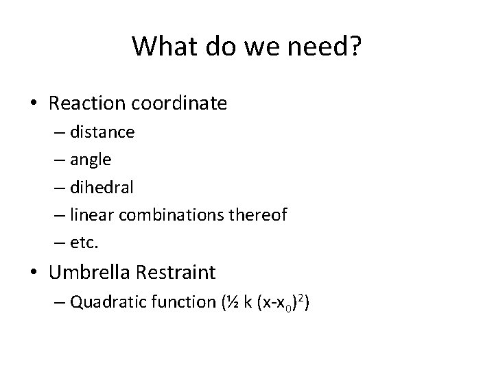 What do we need? • Reaction coordinate – distance – angle – dihedral –