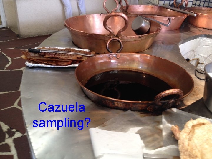 Cazuela sampling? 