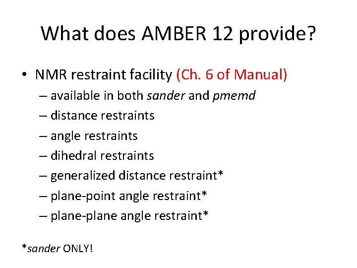 What does AMBER 12 provide? • NMR restraint facility (Ch. 6 of Manual) –