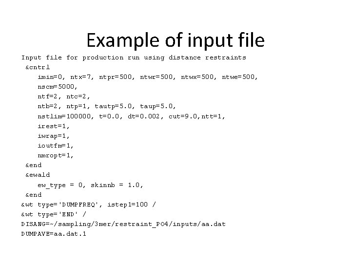 Example of input file Input file for production run using distance restraints &cntrl imin=0,