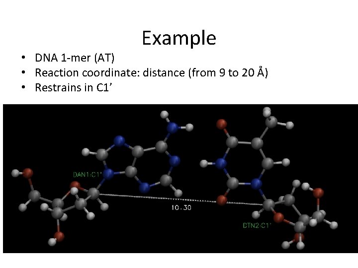 Example • DNA 1 -mer (AT) • Reaction coordinate: distance (from 9 to 20