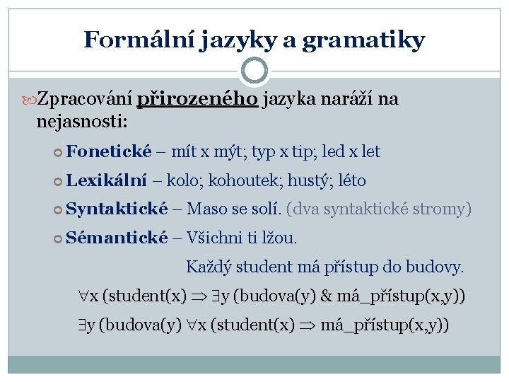 Formální jazyky a gramatiky Zpracování přirozeného jazyka naráží na nejasnosti: Fonetické Lexikální – mít