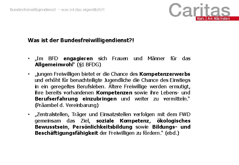 Bundesfreiwilligendienst – was ist das eigentlich? ! Was ist der Bundesfreiwilligendienst? ! • „Im