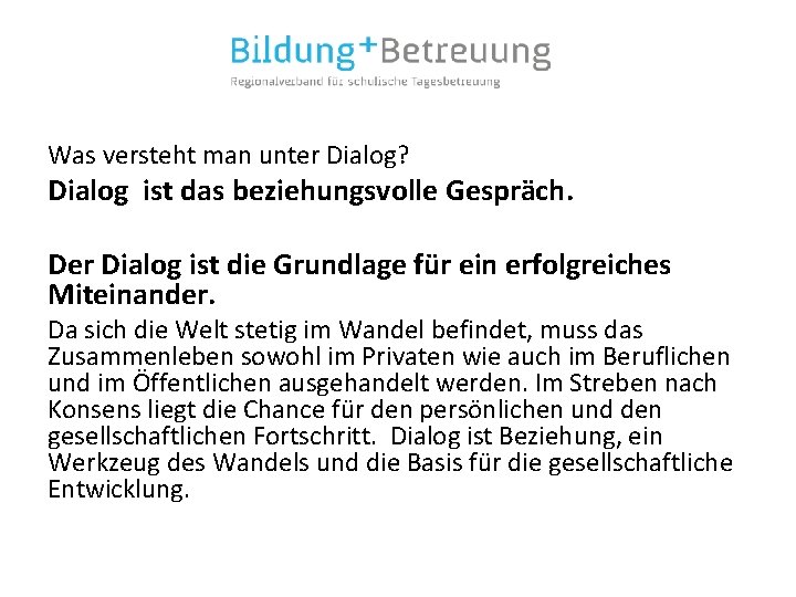 Was versteht man unter Dialog? Dialog ist das beziehungsvolle Gespräch. Der Dialog ist die