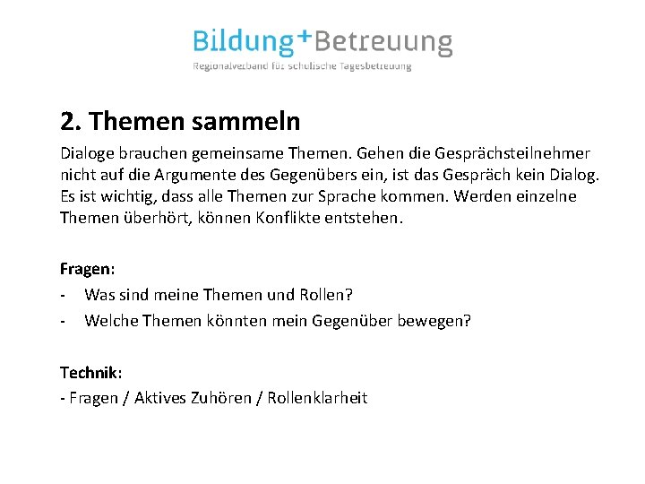 2. Themen sammeln Dialoge brauchen gemeinsame Themen. Gehen die Gesprächsteilnehmer nicht auf die Argumente