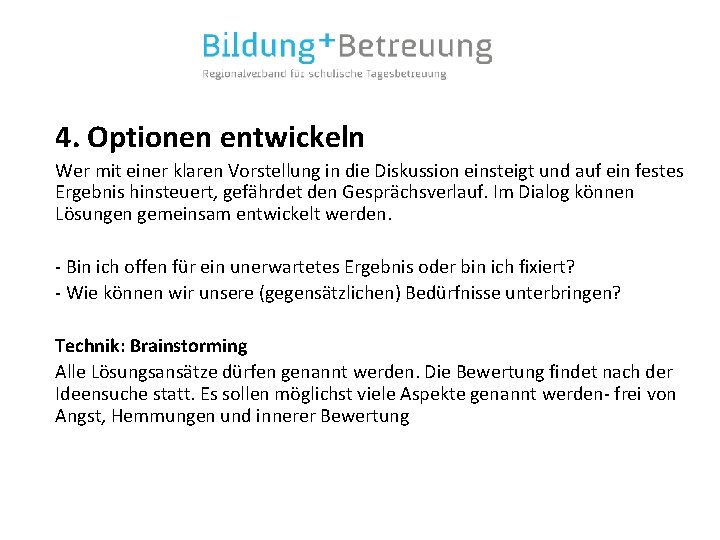 4. Optionen entwickeln Wer mit einer klaren Vorstellung in die Diskussion einsteigt und auf