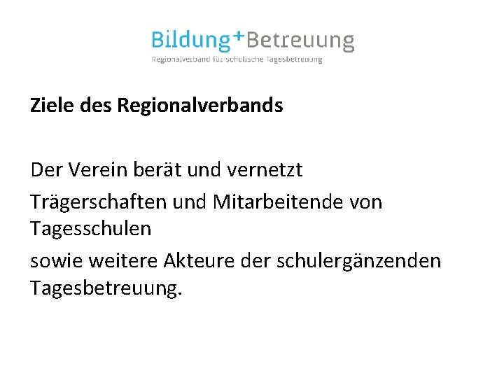 Ziele des Regionalverbands Der Verein berät und vernetzt Trägerschaften und Mitarbeitende von Tagesschulen sowie