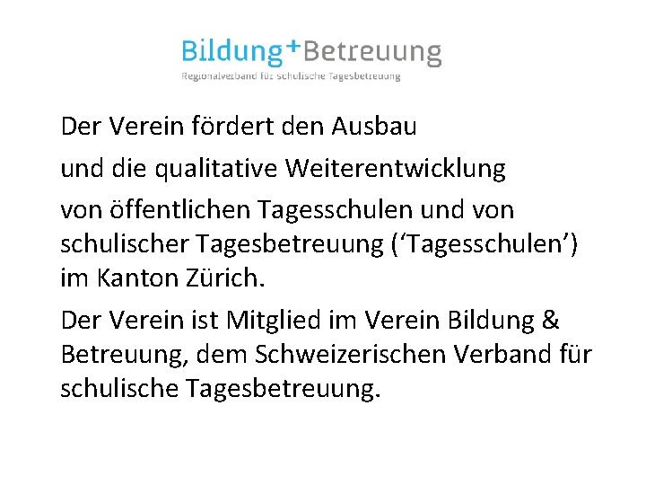 Der Verein fördert den Ausbau und die qualitative Weiterentwicklung von öffentlichen Tagesschulen und von