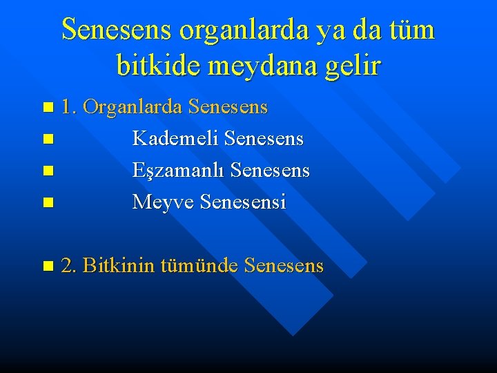 Senesens organlarda ya da tüm bitkide meydana gelir 1. Organlarda Senesens n Kademeli Senesens