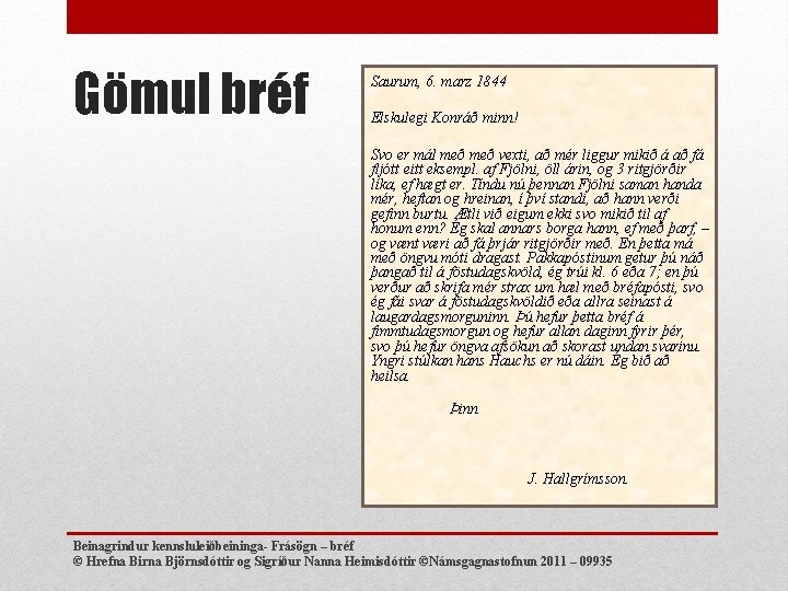 Gömul bréf Saurum, 6. marz 1844 Elskulegi Konráð minn! Svo er mál með vexti,