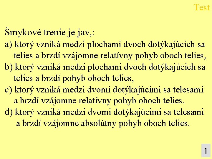 Test Šmykové trenie je jav, : a) ktorý vzniká medzi plochami dvoch dotýkajúcich sa