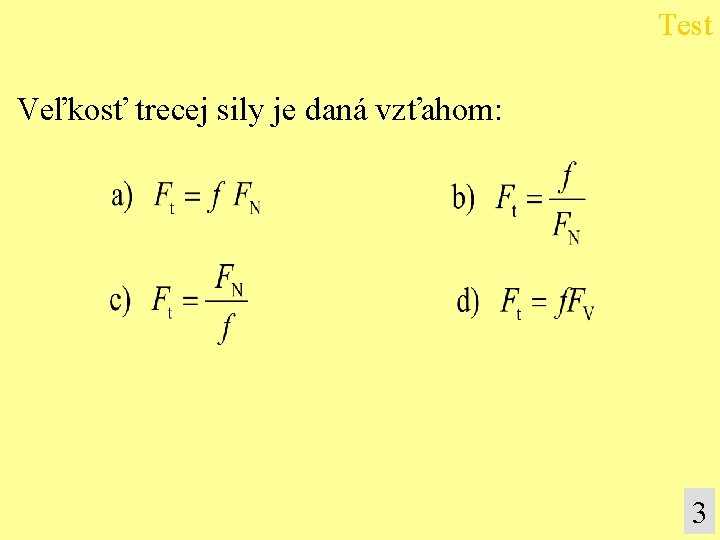 Test Veľkosť trecej sily je daná vzťahom: 3 