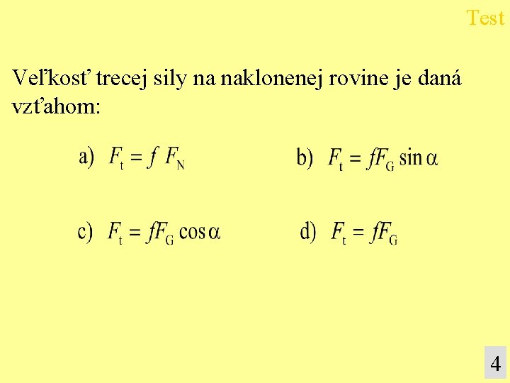 Test Veľkosť trecej sily na naklonenej rovine je daná vzťahom: 4 