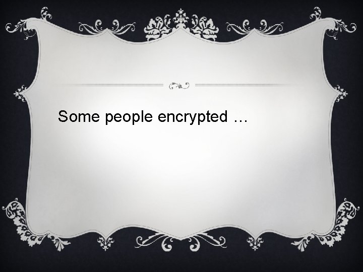 Some people encrypted … 