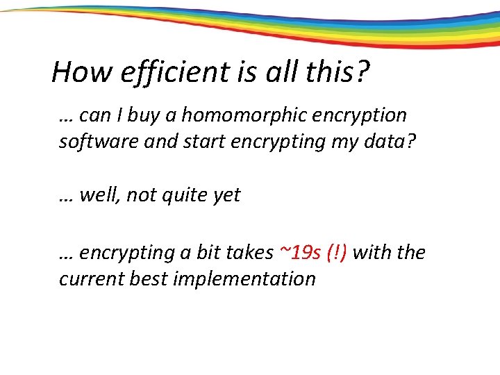 How efficient is all this? … can I buy a homomorphic encryption software and