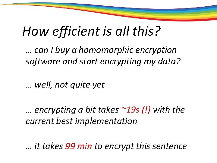 How efficient is all this? … can I buy a homomorphic encryption software and