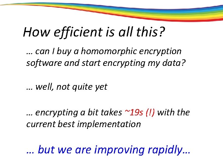 How efficient is all this? … can I buy a homomorphic encryption software and