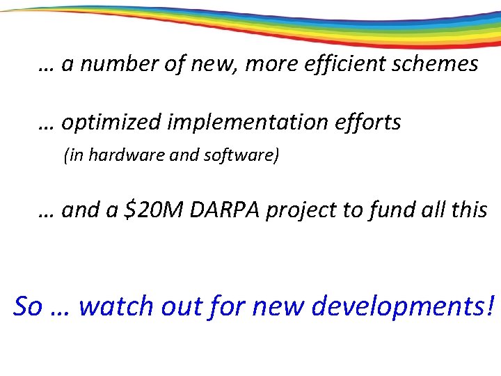 … a number of new, more efficient schemes … optimized implementation efforts (in hardware