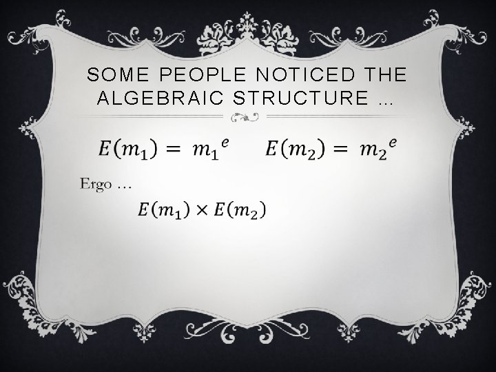 SOME PEOPLE NOTICED THE ALGEBRAIC STRUCTURE … v 