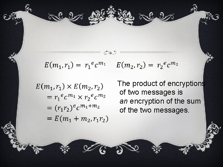 v The product of encryptions of two messages is an encryption of the sum