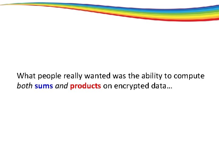 What people really wanted was the ability to compute both sums and products on