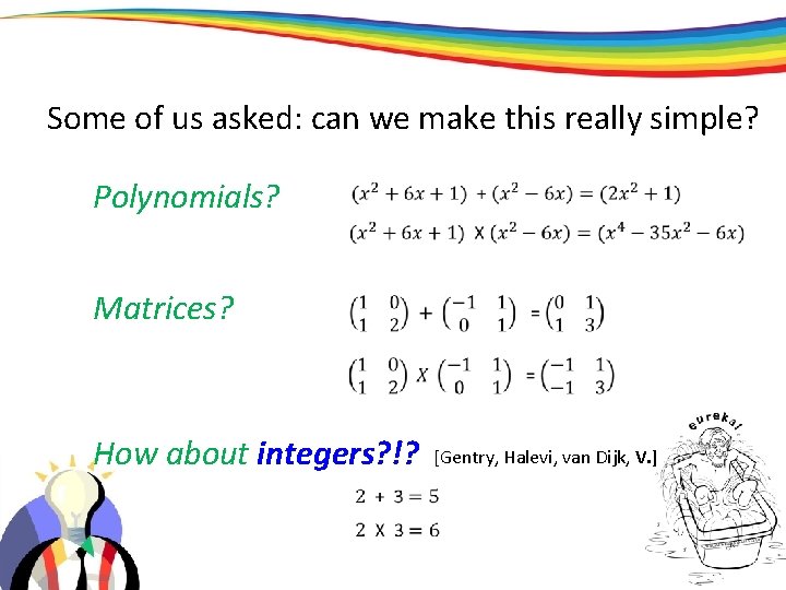 Some of us asked: can we make this really simple? Polynomials? Matrices? How about