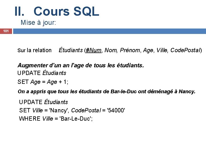 II. Cours SQL Mise à jour: 101 Sur la relation Étudiants (#Num, Nom, Prénom,