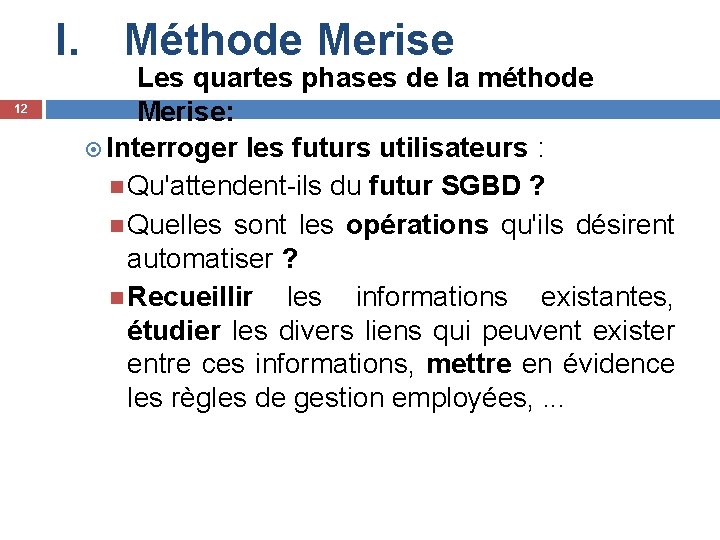 I. Méthode Merise 12 Les quartes phases de la méthode Merise: Interroger les futurs