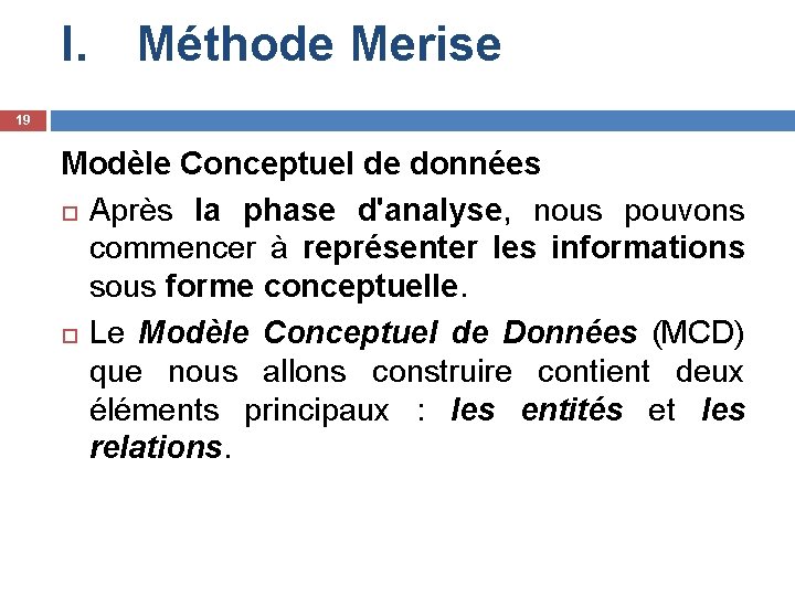 I. Méthode Merise 19 Modèle Conceptuel de données Après la phase d'analyse, nous pouvons