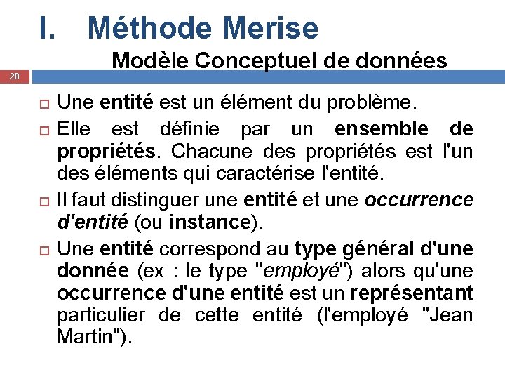 I. Méthode Merise Modèle Conceptuel de données 20 Une entité est un élément du
