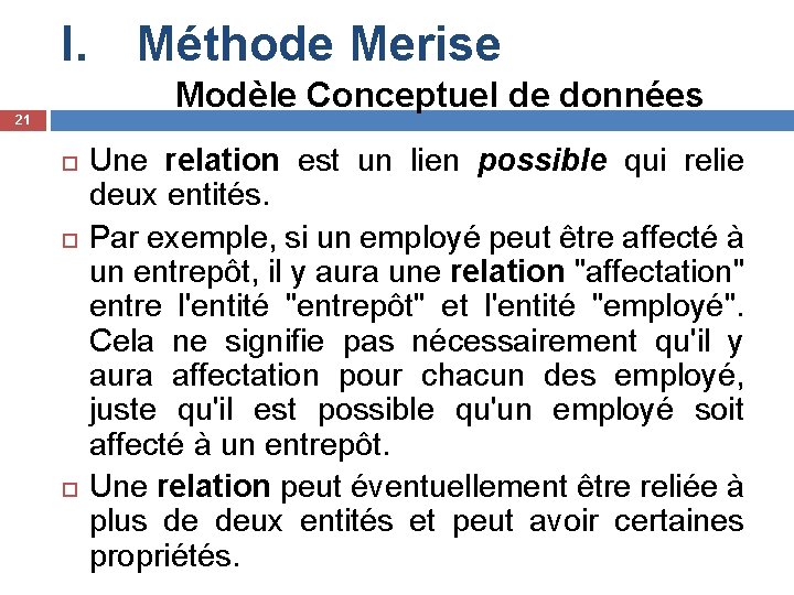 I. Méthode Merise Modèle Conceptuel de données 21 Une relation est un lien possible