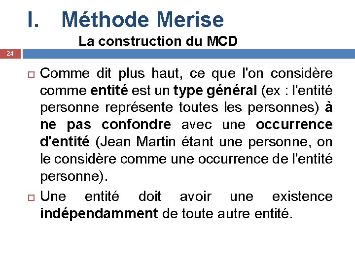 I. Méthode Merise La construction du MCD 24 Comme dit plus haut, ce que