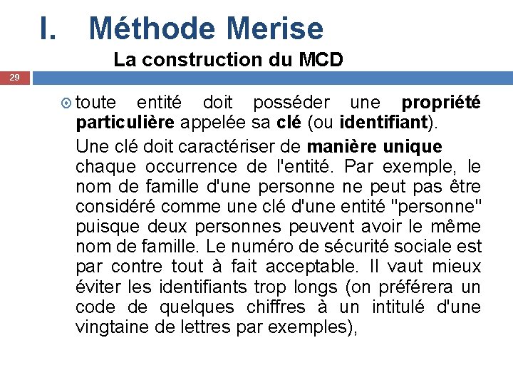 I. Méthode Merise La construction du MCD 29 toute entité doit posséder une propriété