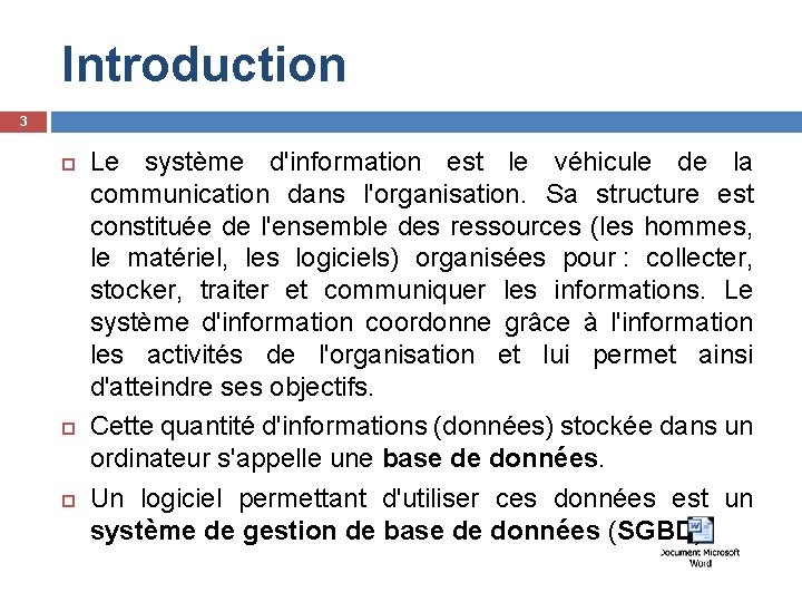 Introduction 3 Le système d'information est le véhicule de la communication dans l'organisation. Sa