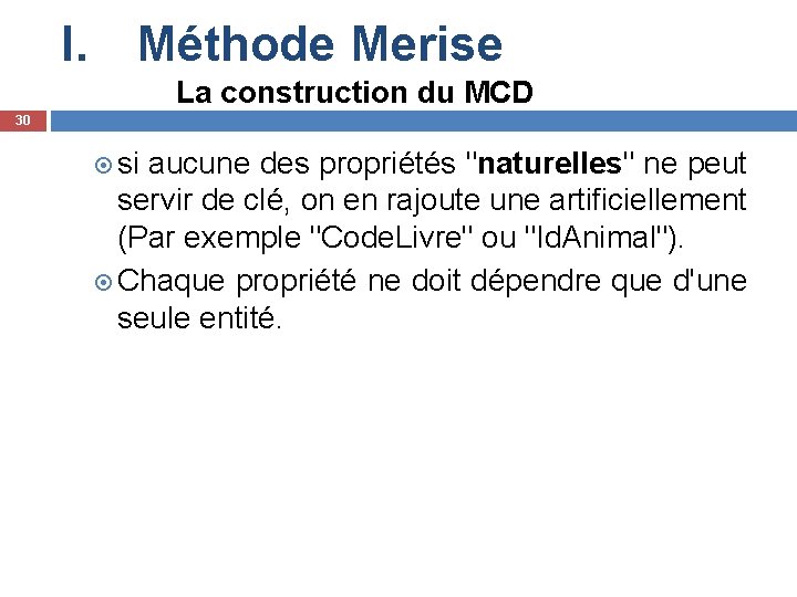 I. Méthode Merise La construction du MCD 30 si aucune des propriétés "naturelles" ne