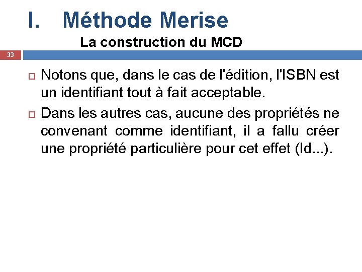 I. Méthode Merise La construction du MCD 33 Notons que, dans le cas de