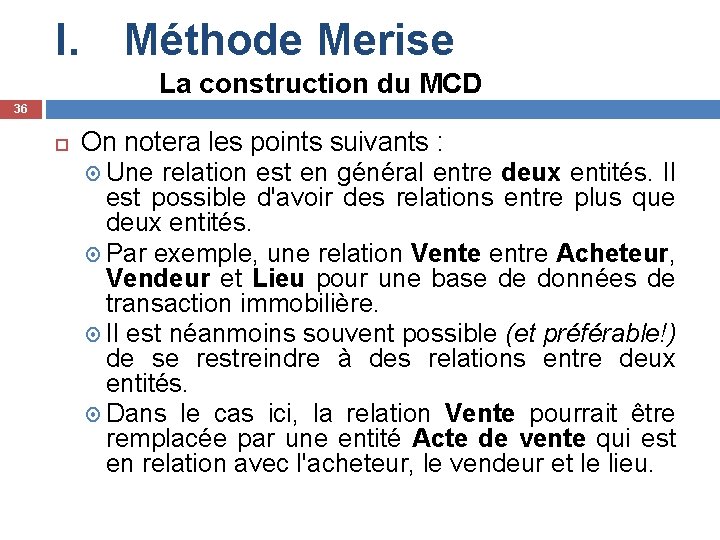 I. Méthode Merise La construction du MCD 36 On notera les points suivants :