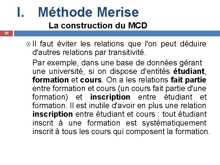 I. Méthode Merise La construction du MCD 39 Il faut éviter les relations que