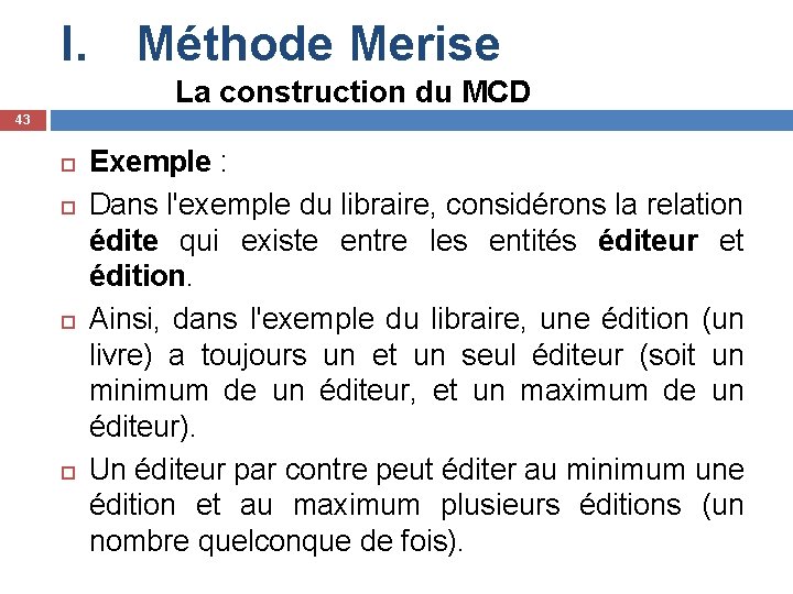 I. Méthode Merise La construction du MCD 43 Exemple : Dans l'exemple du libraire,