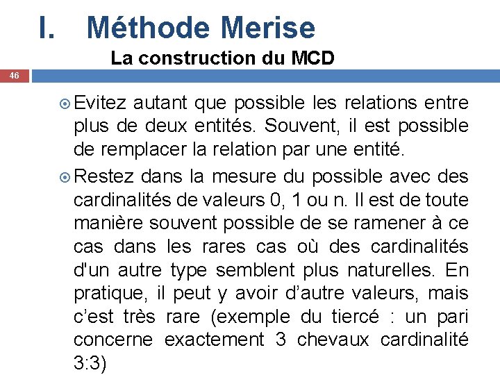 I. Méthode Merise La construction du MCD 46 Evitez autant que possible les relations