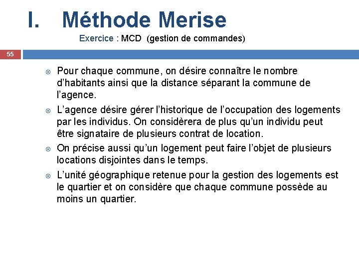 I. Méthode Merise Exercice : MCD (gestion de commandes) 55 Pour chaque commune, on