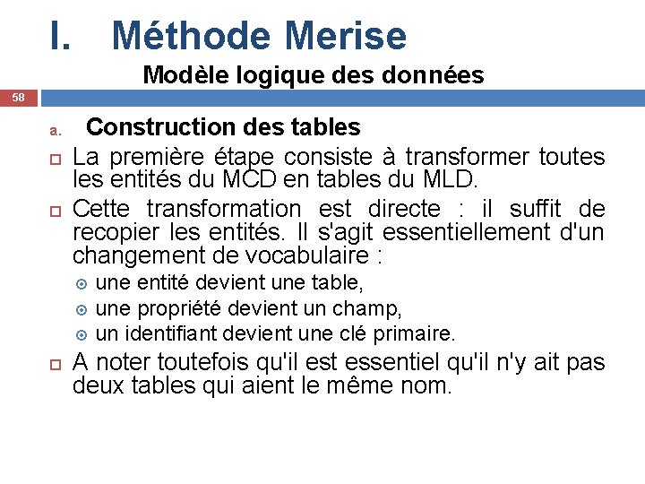 I. Méthode Merise Modèle logique des données 58 a. Construction des tables La première