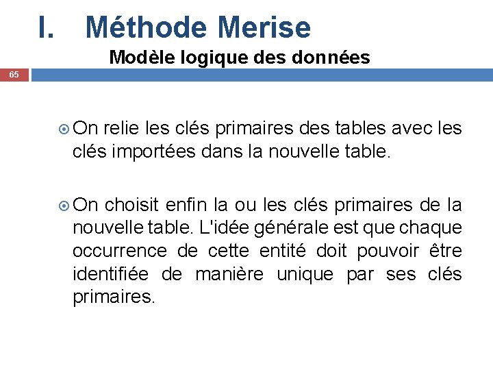 I. Méthode Merise Modèle logique des données 65 On relie les clés primaires des