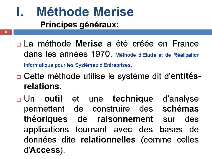 I. Méthode Merise Principes généraux: 8 La méthode Merise a été créée en France