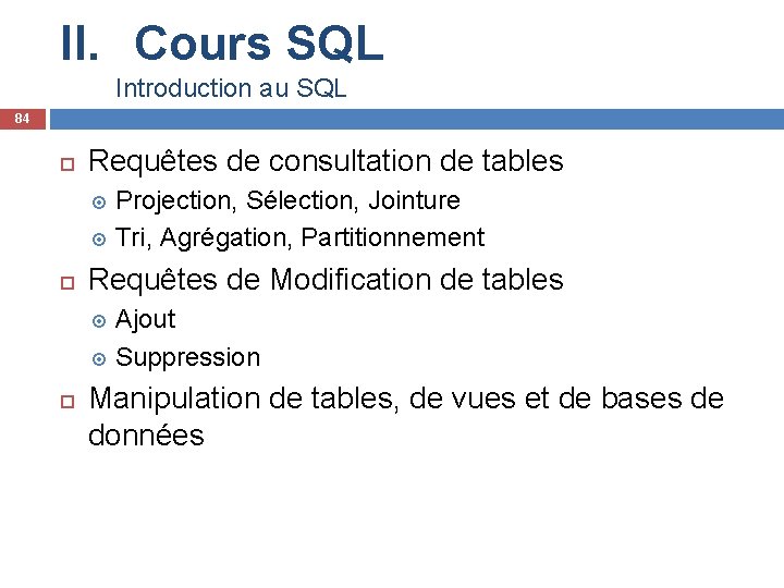 II. Cours SQL Introduction au SQL 84 Requêtes de consultation de tables Projection, Sélection,